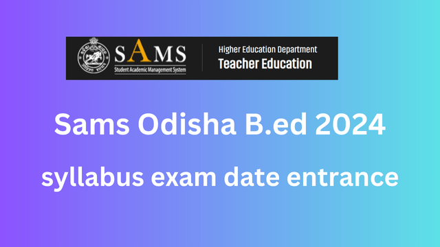 Sams Odisha B.ed 2024 syllabus exam date entrance result online apply