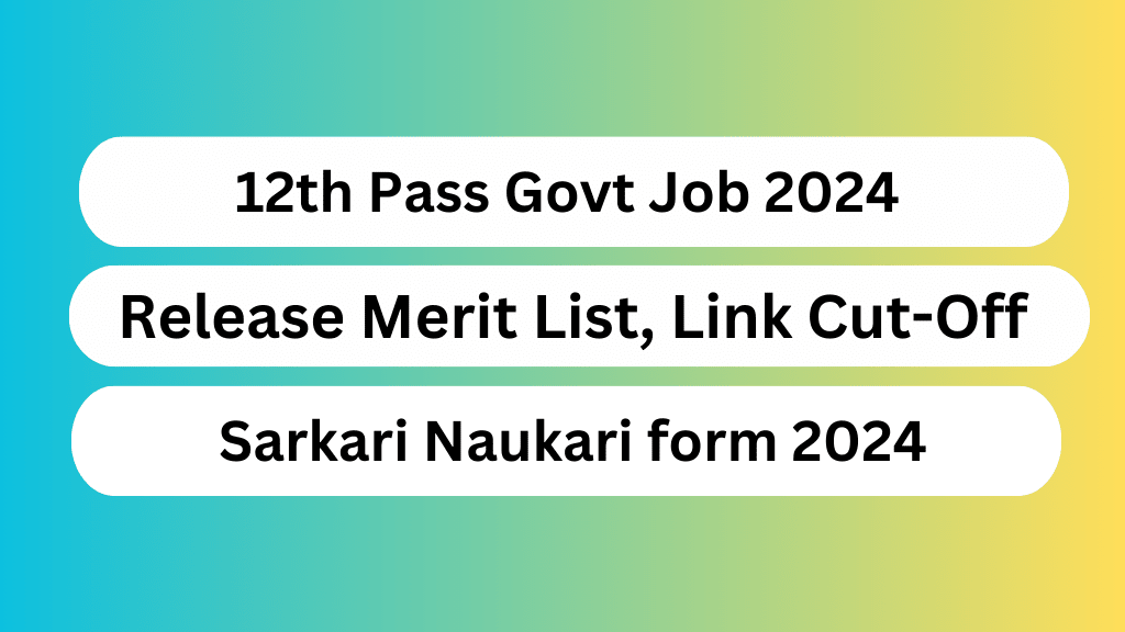 12th Pass Govt Job 2024 for boy girl Sarkari Naukari form